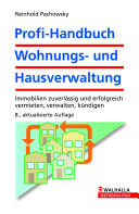 Profi-Handbuch Wohnungs- und Hausverwaltung : Immobilien zuverlässig und erfolgreich vermieten, verwalten, kündigen /