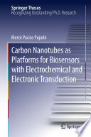 Carbon Nanotubes as Platforms for Biosensors with Electrochemical and Electronic Transduction [E-Book] /