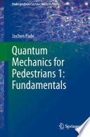 Quantum Mechanics for Pedestrians 1: Fundamentals [E-Book] /