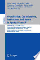 Coordination, Organizations, Institutions and Norms in Agent Systems V [E-Book] : COIN 2009 International Workshops. COIN@AAMAS 2009, Budapest, Hungary, May 2009, COIN@IJCAI 2009, Pasadena, USA, July 2009, COIN@MALLOW 2009, Turin, Italy, September 2009. Revised Selected Papers /