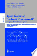 Agent-Mediated Electronic Commerce IV. Designing Mechanisms and Systems [E-Book] : AAMAS 2002 Workshop on Agent-Mediated Electronic Commerce Bologna, Italy, July 16, 2002 Revised Papers /