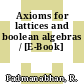 Axioms for lattices and boolean algebras / [E-Book]