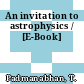 An invitation to astrophysics / [E-Book]