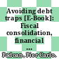 Avoiding debt traps [E-Book]: Fiscal consolidation, financial backstops and structural reforms /