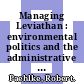 Managing Leviathan : environmental politics and the administrative state /