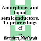 Amorphous and liquid semiconductors. 1 : proceedings of the Thirteenth International Conference on Amorphous and Liquid Semiconductors : Asheville, North Carolina, USA, August 21-25, 1989 /