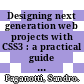 Designing next generation web projects with CSS3 : a practical guide to the usage of CSS3 : a journey through properties, tools, and techniques to better understand CSS3 [E-Book] /
