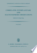 Correlated Interplanetary and Magnetospheric Observations [E-Book] : Proceedings of the Seventh ESLAB Symposium Held at Saulgau, W. Germany, 22–25 May, 1973 /