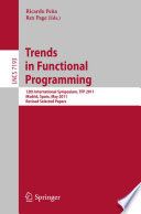Trends in Functional Programming [E-Book] : 12th International Symposium, TFP 2011, Madrid, Spain, May 16-18, 2011, Revised Selected Papers /