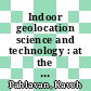 Indoor geolocation science and technology : at the emergence of smart world and IoT [E-Book] /