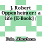 J. Robert Oppenheimer : a life [E-Book] /