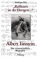"Raffiniert ist der Herrgott- " : Albert Einstein, eine wissenschaftliche Biographie /