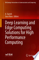 Deep Learning and Edge Computing Solutions for High Performance Computing [E-Book] /