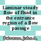 Laminar steady flow of fluid in the entrance region of a flow passage /