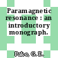 Paramagnetic resonance : an introductory monograph.