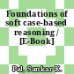 Foundations of soft case-based reasoning / [E-Book]