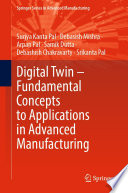 Digital Twin - Fundamental Concepts to Applications in Advanced Manufacturing [E-Book] /