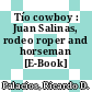 Tío cowboy : Juan Salinas, rodeo roper and horseman [E-Book] /