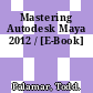 Mastering Autodesk Maya 2012 / [E-Book]