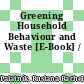 Greening Household Behaviour and Waste [E-Book] /