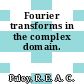 Fourier transforms in the complex domain.