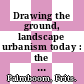 Drawing the ground, landscape urbanism today : the work of Palmbout Urban Landscapes [E-Book] /