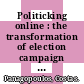 Politicking online : the transformation of election campaign communications [E-Book] /