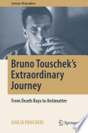 Bruno Touschek's Extraordinary Journey [E-Book] : From Death Rays to Antimatter /