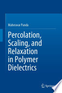 Percolation, Scaling, and Relaxation in Polymer Dielectrics [E-Book] /