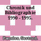 Chronik und Bibliographie 1990 - 1995.