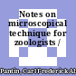 Notes on microscopical technique for zoologists /
