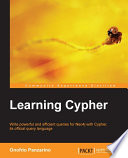 Learning Cypher : write powerful and efficient queries for Neo4j with Cypher, its official query language [E-Book] /