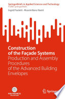 Construction of the Façade Systems [E-Book] : Production and Assembly Procedures of the Advanced Building Envelopes /