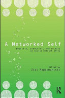 A networked self : identity, community and culture on social network sites [E-Book] /