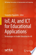 IoT, AI, and ICT for Educational Applications [E-Book] : Technologies to Enable Education for All /