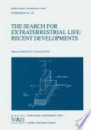The Search for Extraterrestrial Life: Recent Developments [E-Book] : Proceedings of the 112th Symposium of the International Astronomical Union Held at Boston University, Boston, Mass., U.S.A., June 18–21, 1984 /