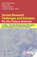 Service Research Challenges and Solutions for the Future Internet [E-Book] : S-Cube – Towards Engineering, Managing and Adapting Service-Based Systems /