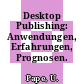 Desktop Publishing: Anwendungen, Erfahrungen, Prognosen.