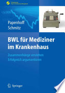 BWL für Mediziner im Krankenhaus [E-Book] : Zusammenhänge verstehen - erfolgreich argumentieren /