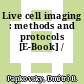 Live cell imaging : methods and protocols [E-Book] /