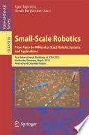 Small-Scale Robotics. From Nano-to-Millimeter-Sized Robotic Systems and Applications [E-Book] : First International Workshop at ICRA 2013, Karlsruhe, Germany, May 6, 2013, Revised and Extended Papers /