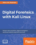 Digital forensics with Kali Linux : perform data acquisition, digital investigation, and threat analysis using Kali Linux tools [E-Book] /