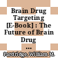 Brain Drug Targeting [E-Book] : The Future of Brain Drug Development /