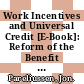 Work Incentives and Universal Credit [E-Book]: Reform of the Benefit System in the United Kingdom /