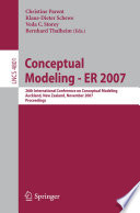 Conceptual modeling - ER 2007 [E-Book] : 26th International Conference on Conceptual Modeling, Auckland, New Zealand, November 5-9, 2007 /