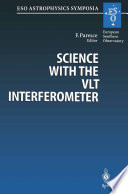 Science with the VLT Interferometer [E-Book] : Proceedings of the ESO Workshop Held at Garching, Germany, 18–21 June 1996 /