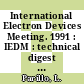 International Electron Devices Meeting. 1991 : IEDM : technical digest : Washington, DC, 08.12.91-11.12.92.