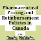 Pharmaceutical Pricing and Reimbursement Policies in Canada [E-Book] /