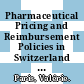 Pharmaceutical Pricing and Reimbursement Policies in Switzerland [E-Book] /