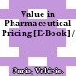 Value in Pharmaceutical Pricing [E-Book] /